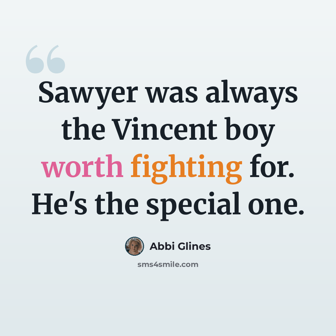 “Sawyer was always the Vincent boy worth fighting for. He's the special one.” quote by Abbi Glines