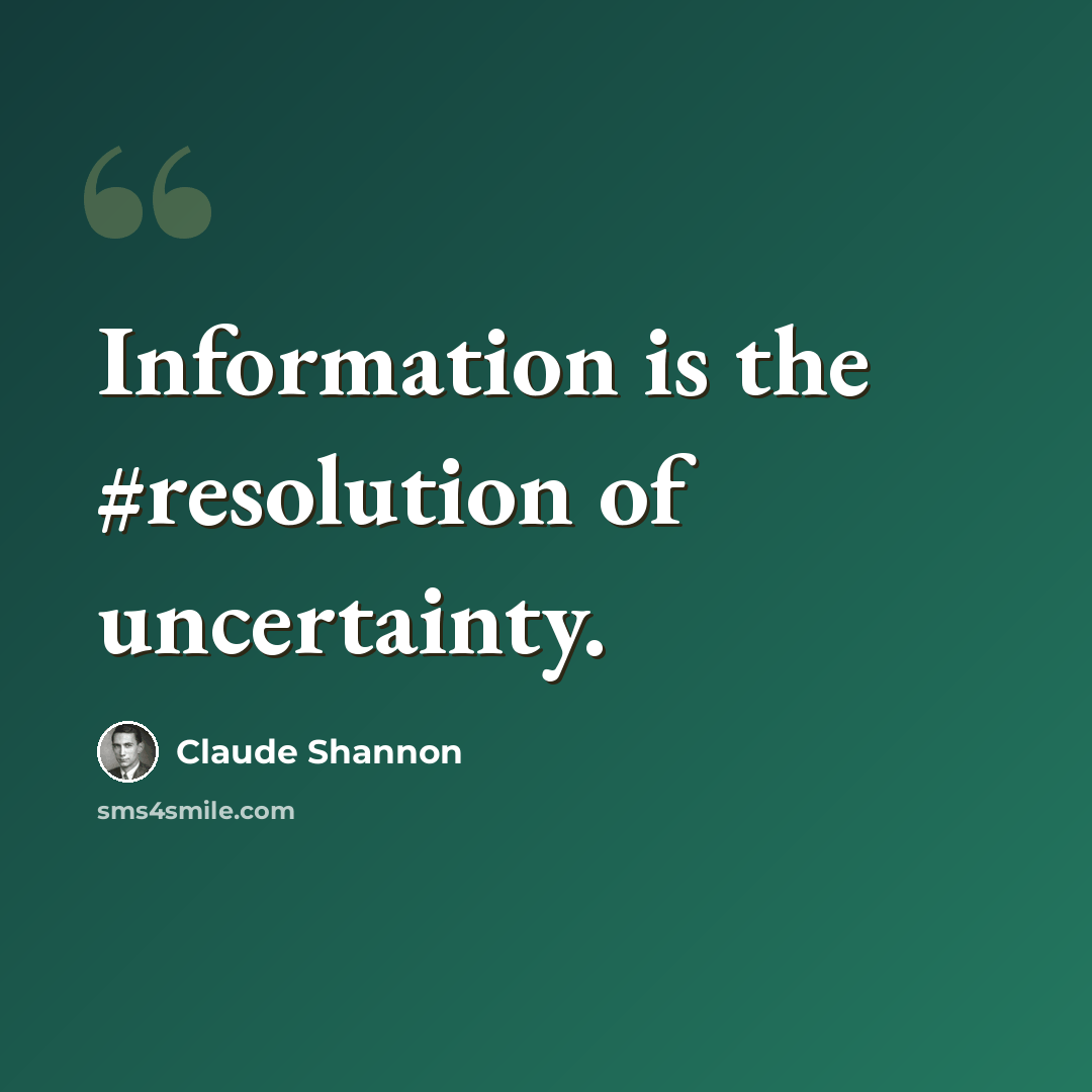 “Information is the #resolution of uncertainty.” quote by Claude Shannon