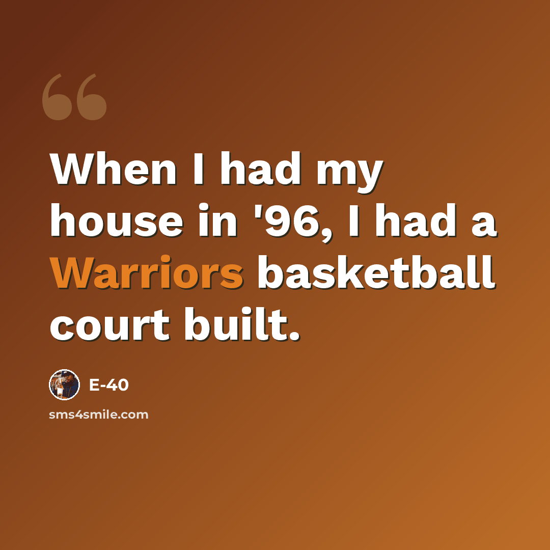 “When I had my house in '96, I had a Warriors basketball court built.” quote by E-40