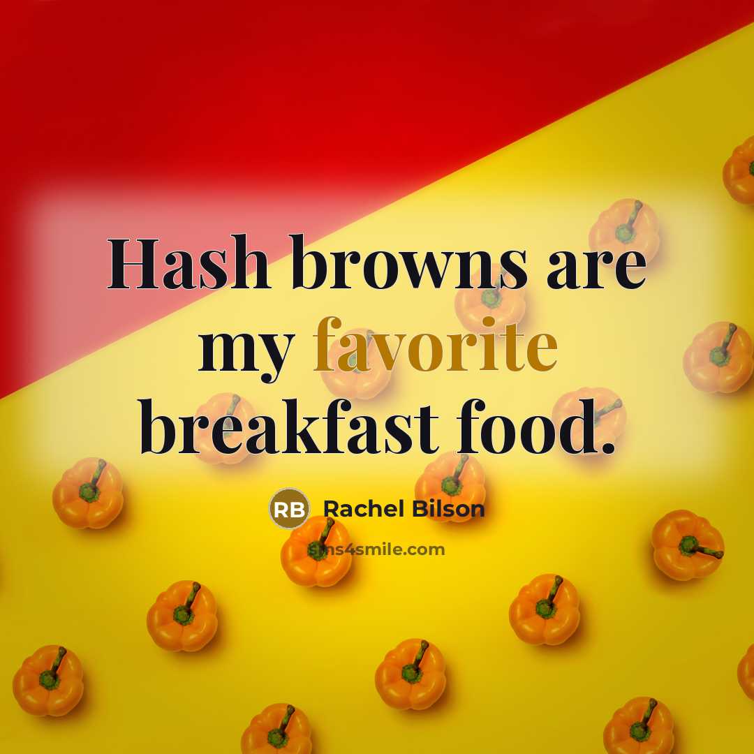 “Hash browns are my favorite breakfast food.” quote by Rachel Bilson