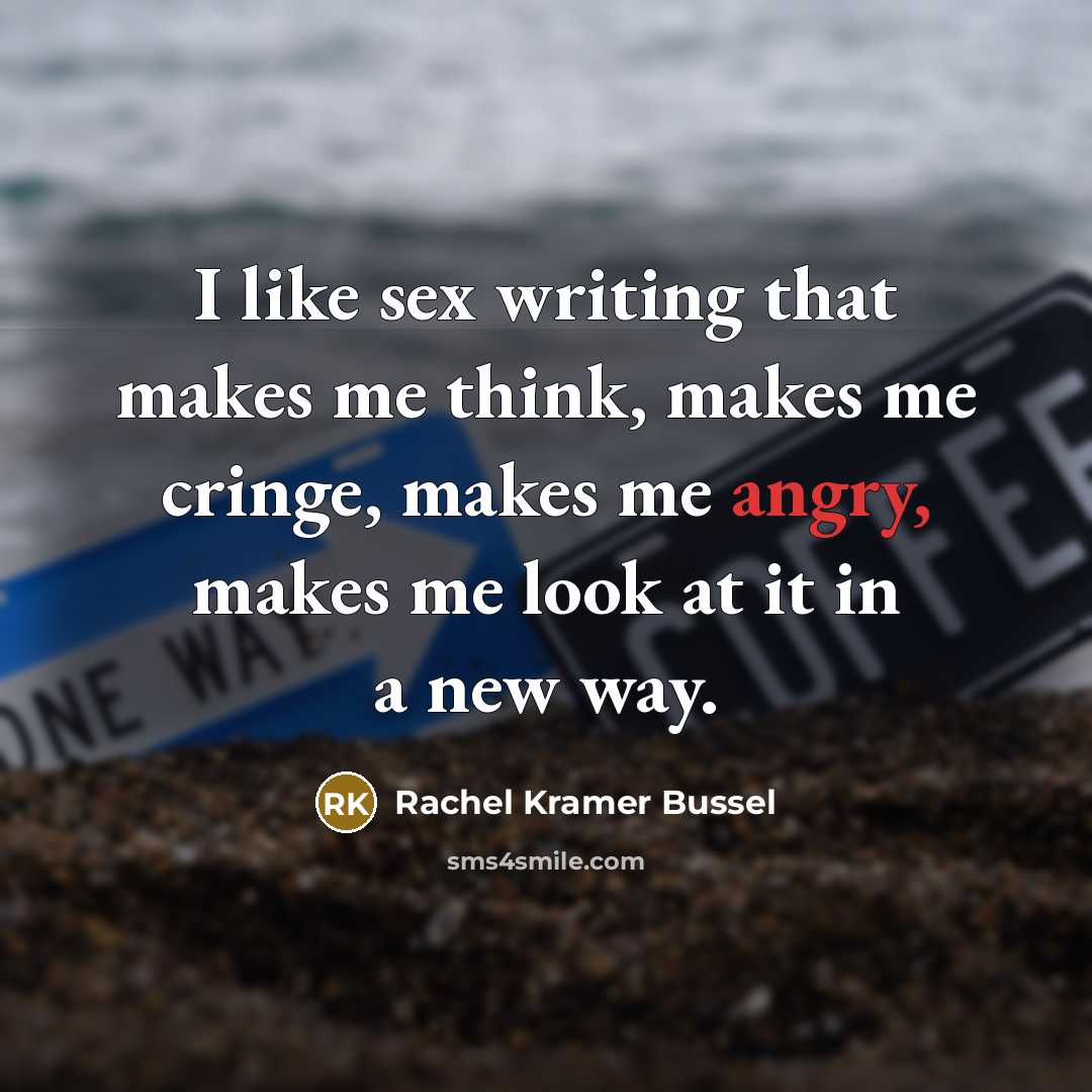 “I like sex writing that makes me think, makes me cringe, makes me angry, makes me look at it in a new way.” quote by Rachel Kramer Bussel