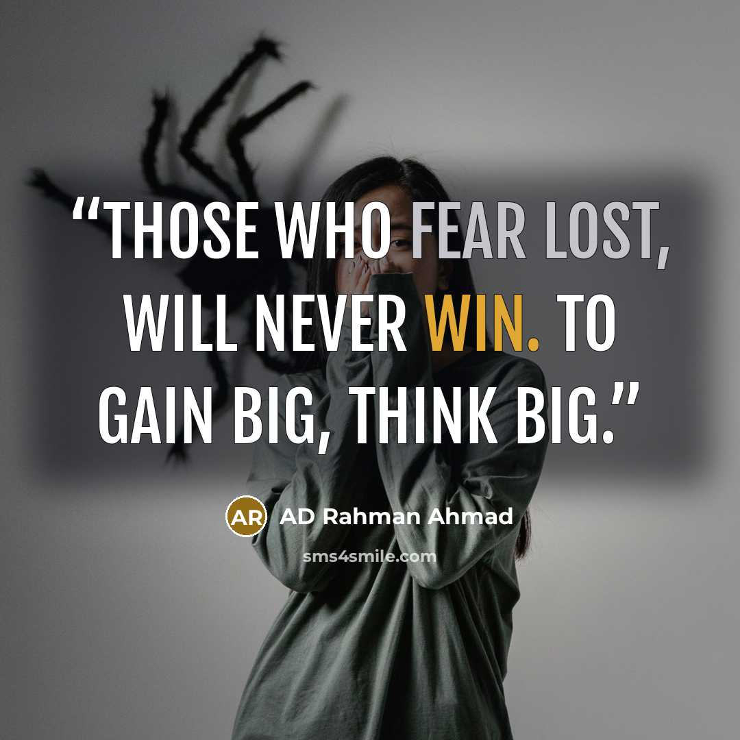 “Those who fear lost, will never win. To gain big, think big.” quote by AD Rahman Ahmad