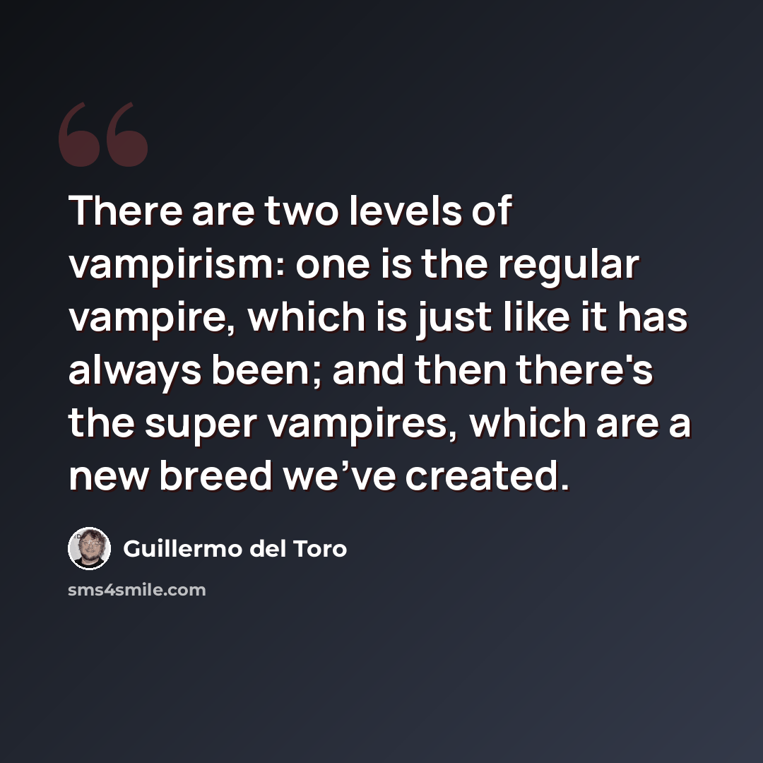 “There are two levels of vampirism: one is the regular vampire, which is just like it has always been; and then there's the super vampires, which are a new breed we've created.” quote by Guillermo del Toro