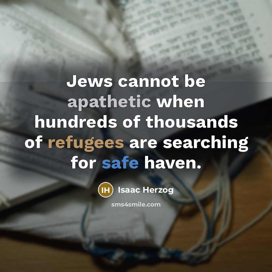 “Jews cannot be apathetic when hundreds of thousands of refugees are searching for safe haven.” quote by Isaac Herzog