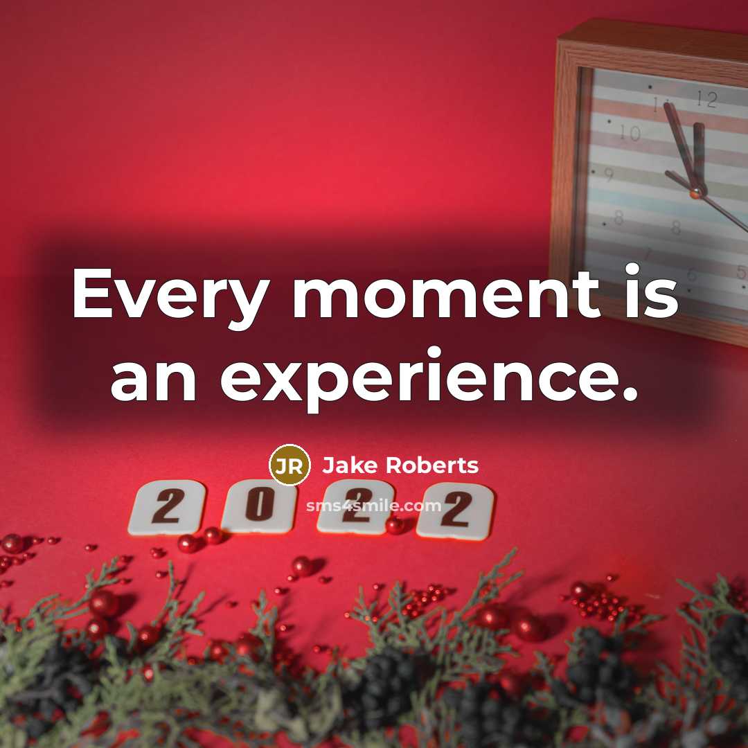 “Every moment is an experience.” quote by Jake Roberts