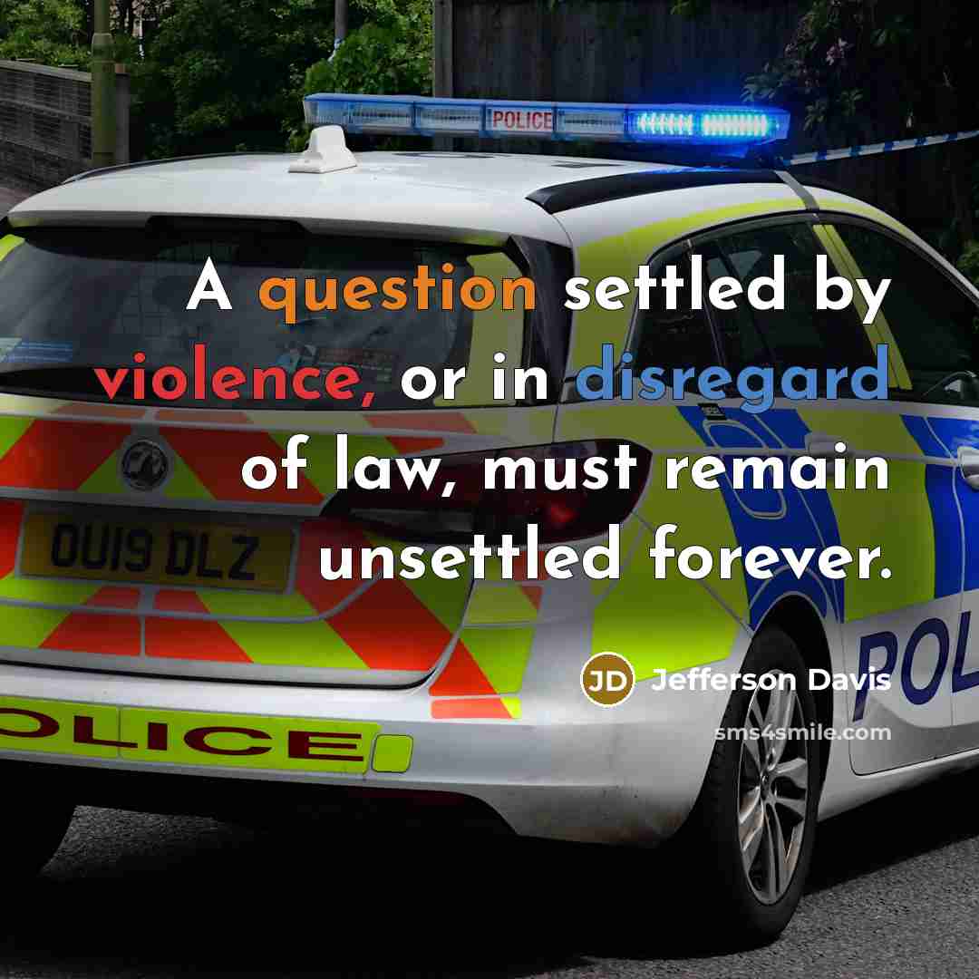 “A question settled by violence, or in disregard of law, must remain unsettled forever.” quote by Jefferson Davis
