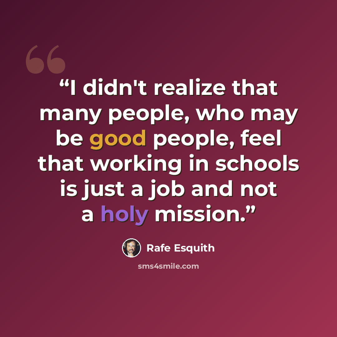 “I didn't realize that many people, who may be good people, feel that working in schools is just a job and not a holy mission.” quote by Rafe Esquith