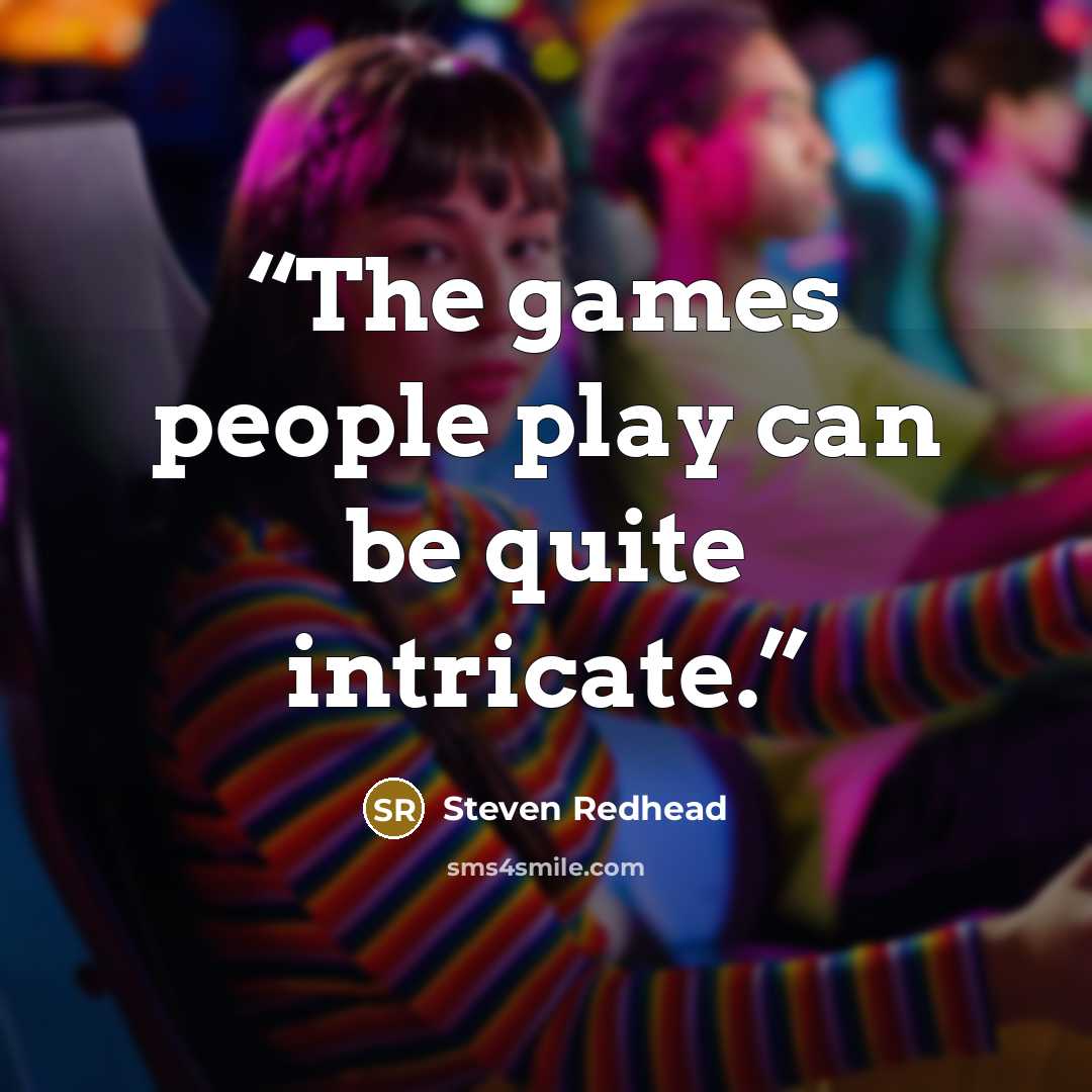 “The games people play can be quite intricate.” quote by Steven Redhead