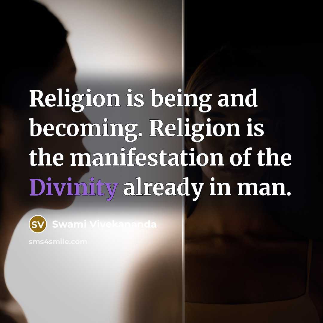 “Religion is being and becoming. Religion is the manifestation of the Divinity already in man.” quote by Swami Vivekananda