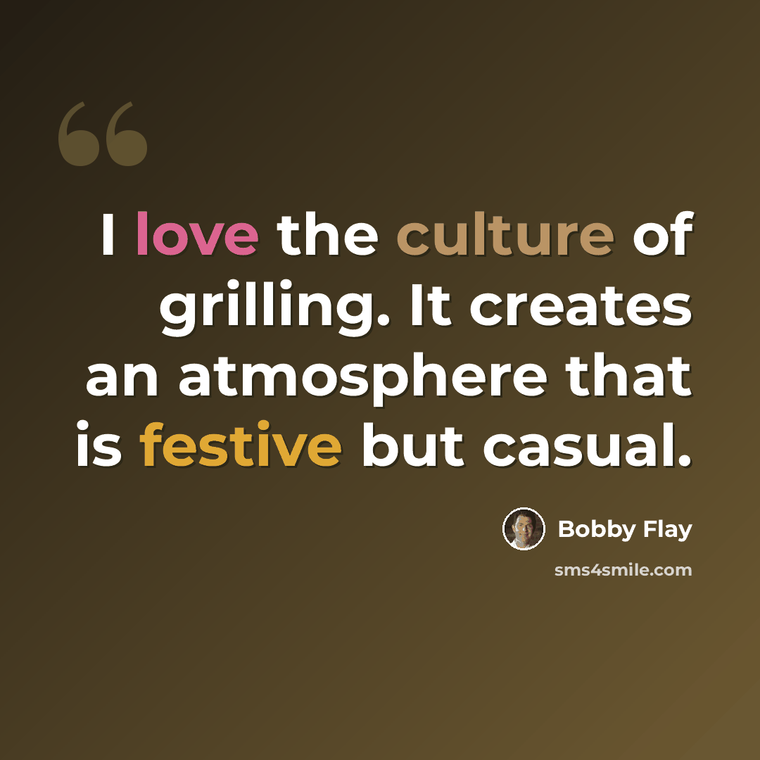 “I love the culture of grilling. It creates an atmosphere that is festive but casual.” quote by Bobby Flay