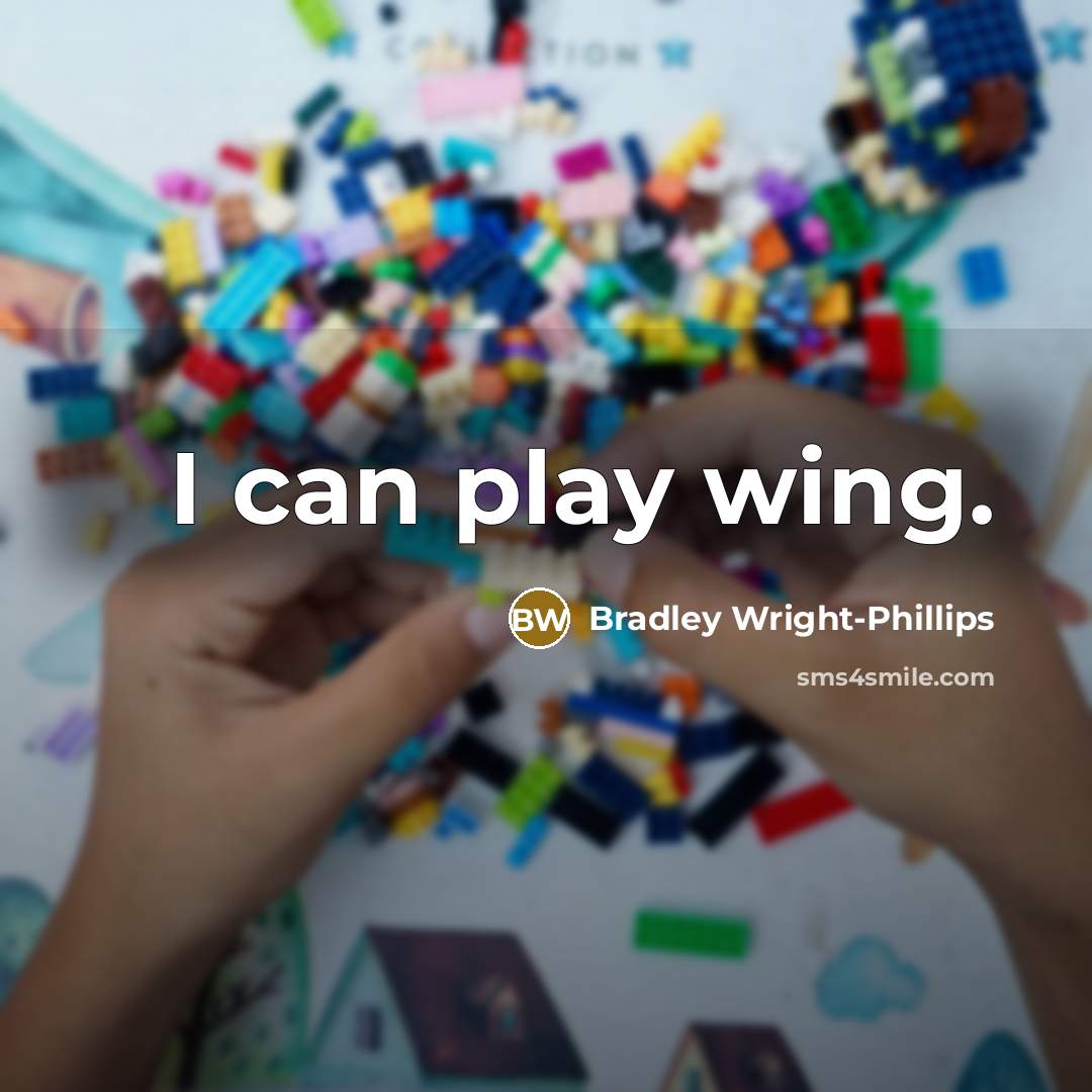 “I can play wing.” quote by Bradley Wright-Phillips