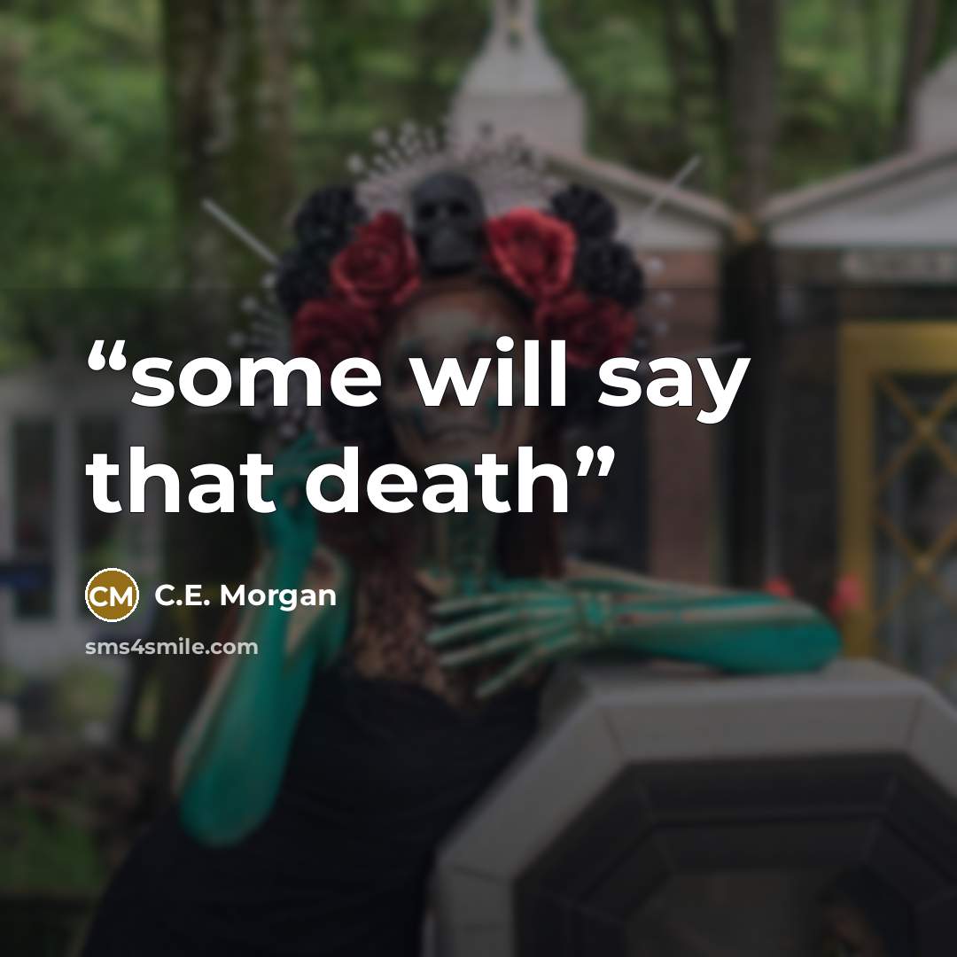 “some will say that death” quote by C.E. Morgan
