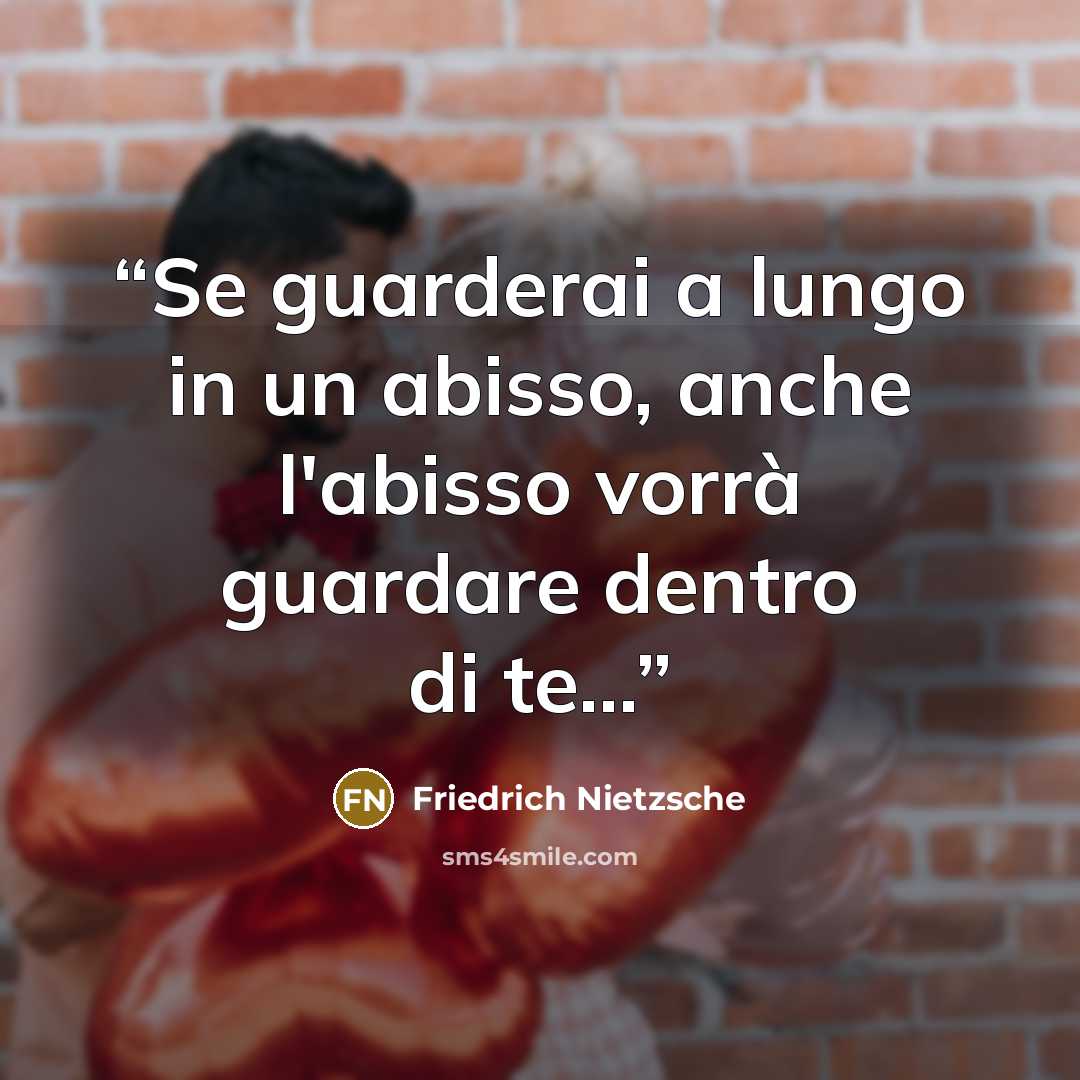 “Se guarderai a lungo in un abisso, anche l'abisso vorrà guardare dentro di te...” quote by Friedrich Nietzsche