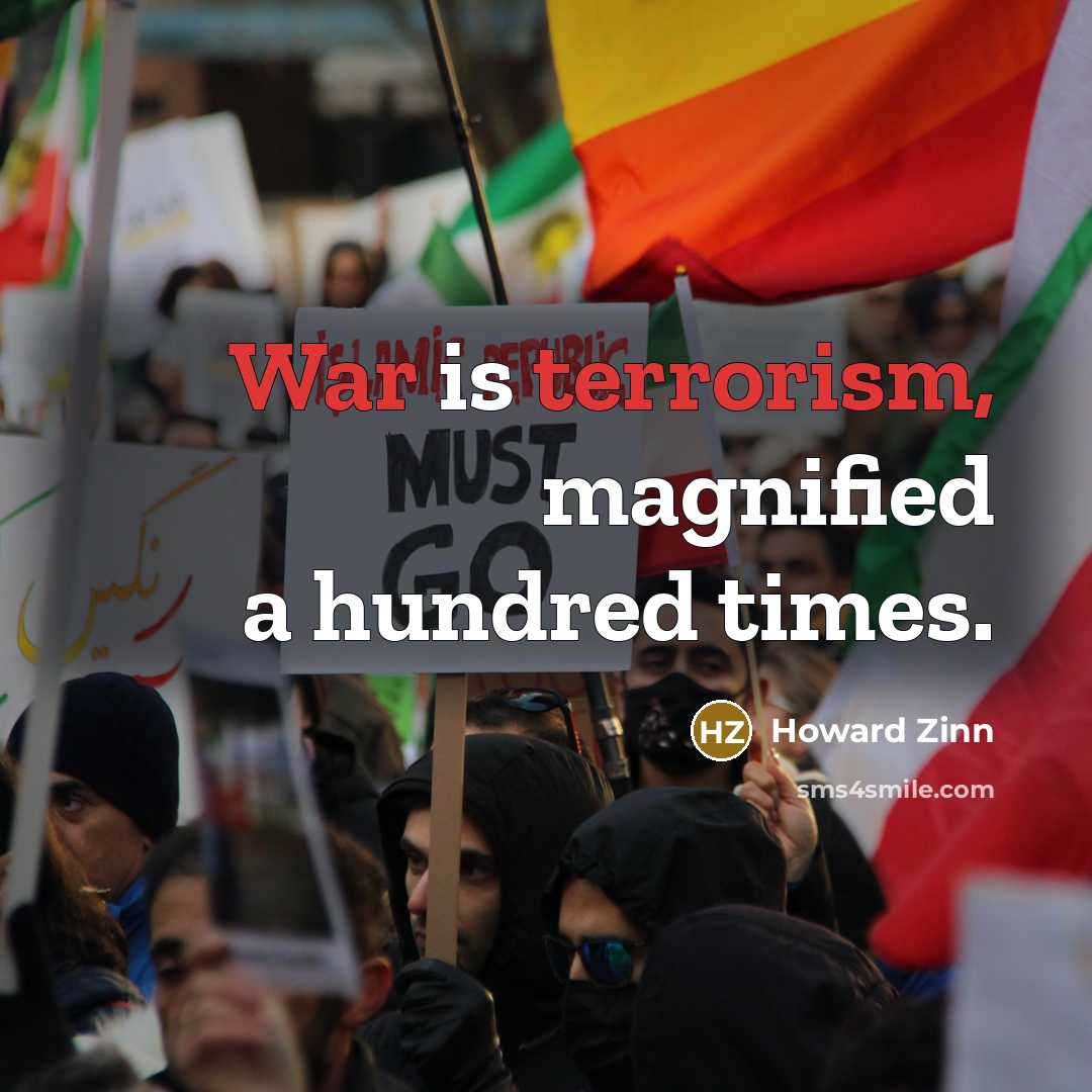 “War is terrorism, magnified a hundred times.” quote by Howard Zinn