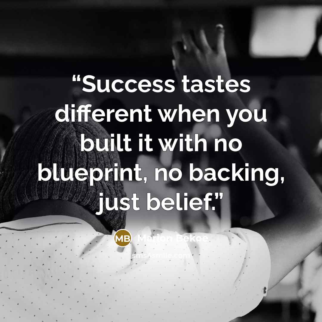 “Success tastes different when you built it with no blueprint, no backing, just belief.” quote by Marion Bekoe
