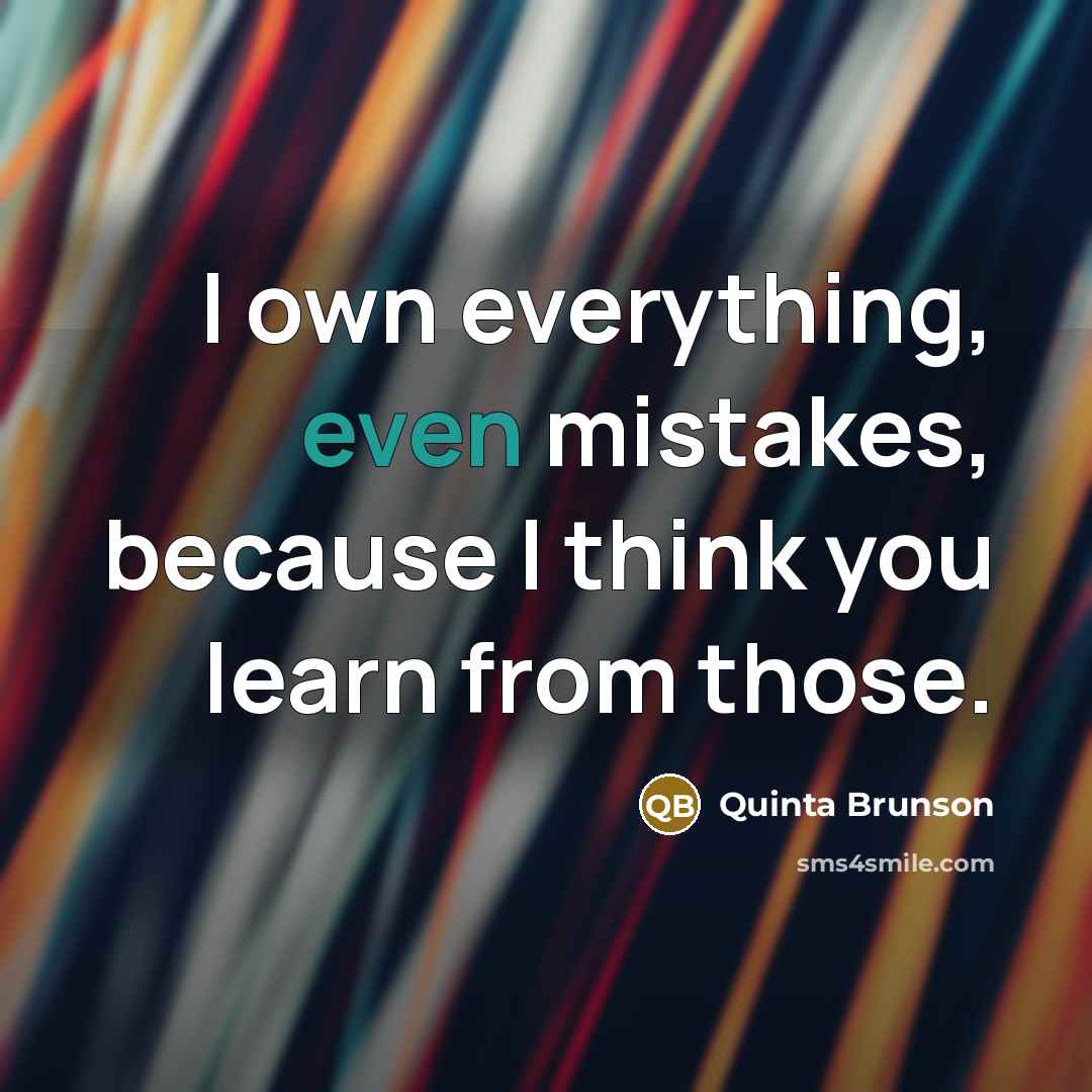 “I own everything, even mistakes, because I think you learn from those.” quote by Quinta Brunson