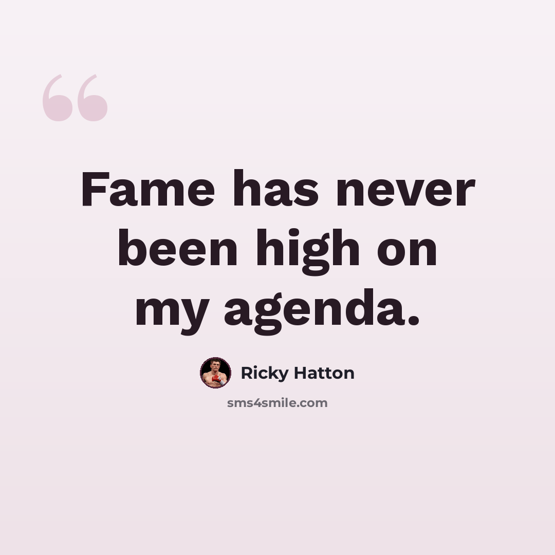 “Fame has never been high on my agenda.” quote by Ricky Hatton