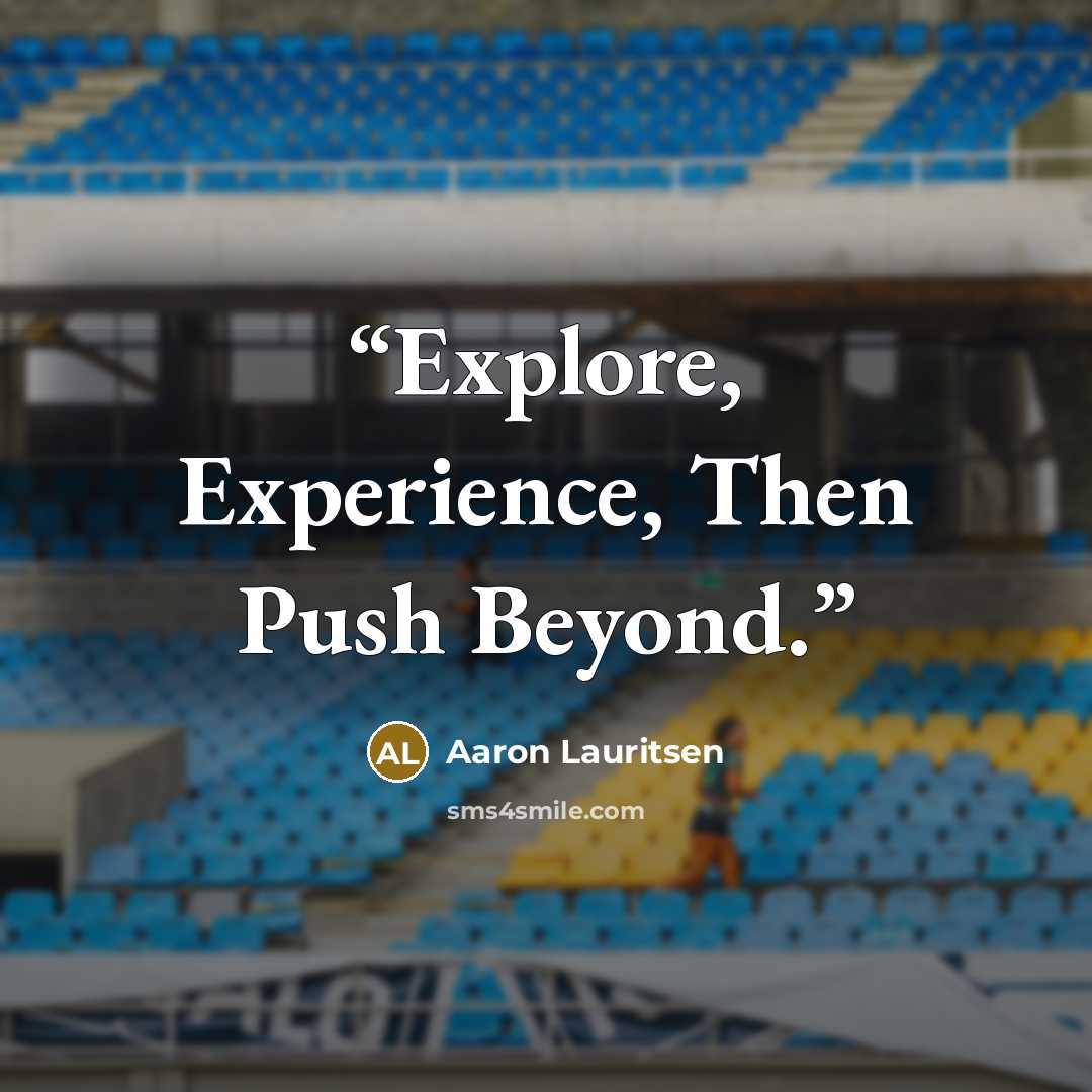 “Explore, Experience, Then Push Beyond.” quote by Aaron Lauritsen