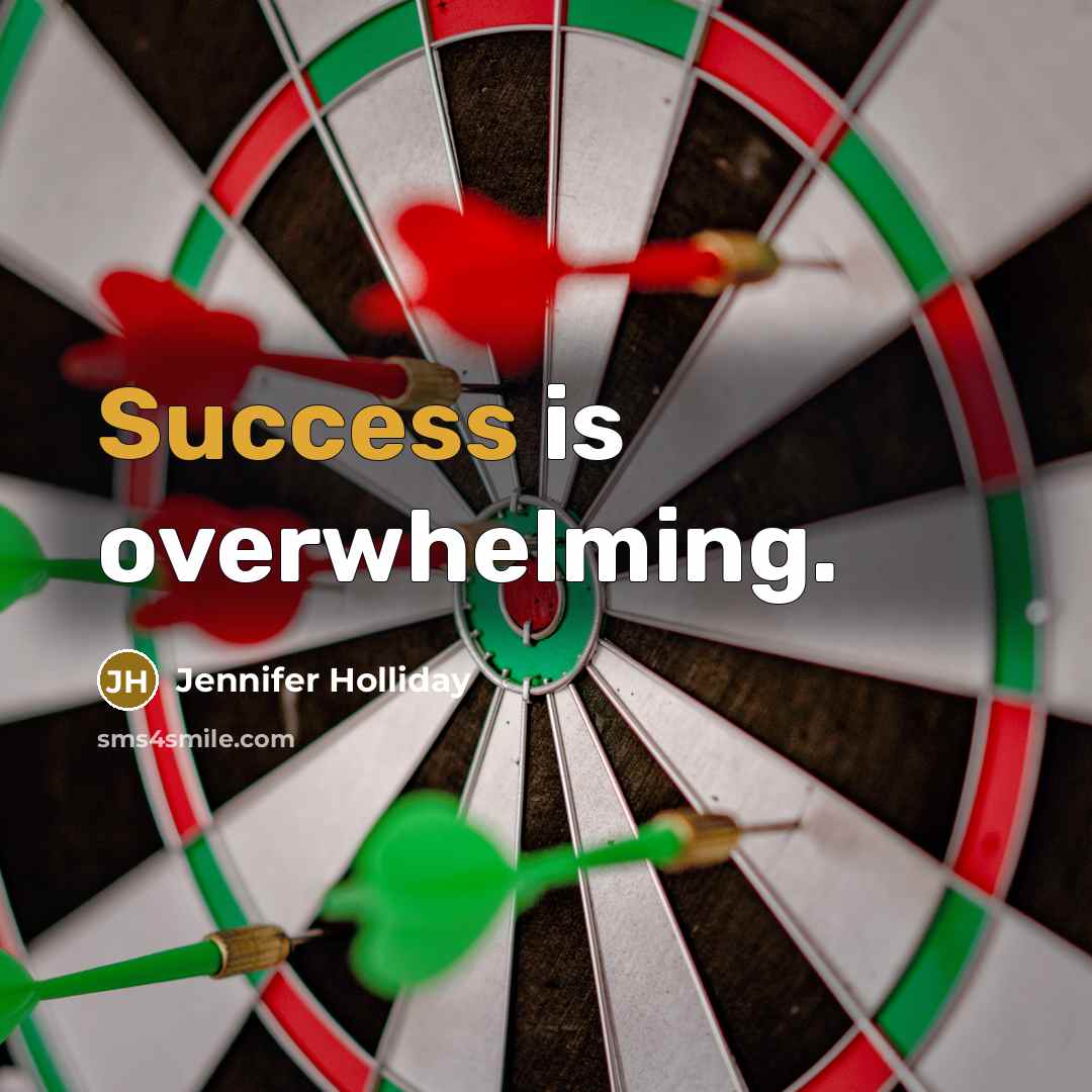 “Success is overwhelming.” quote by Jennifer Holliday