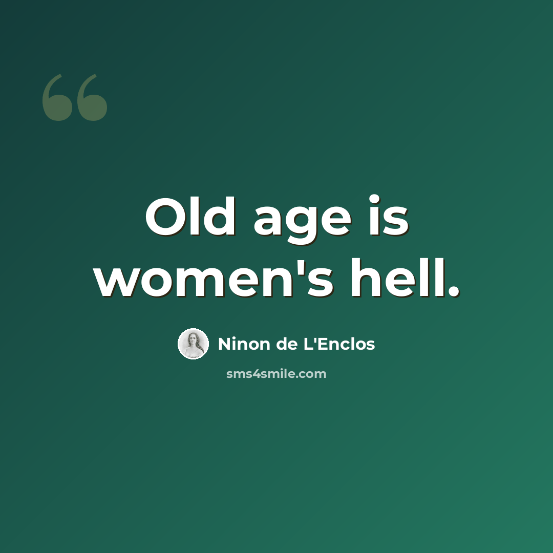 “Old age is women's hell.” quote by Ninon de L'Enclos