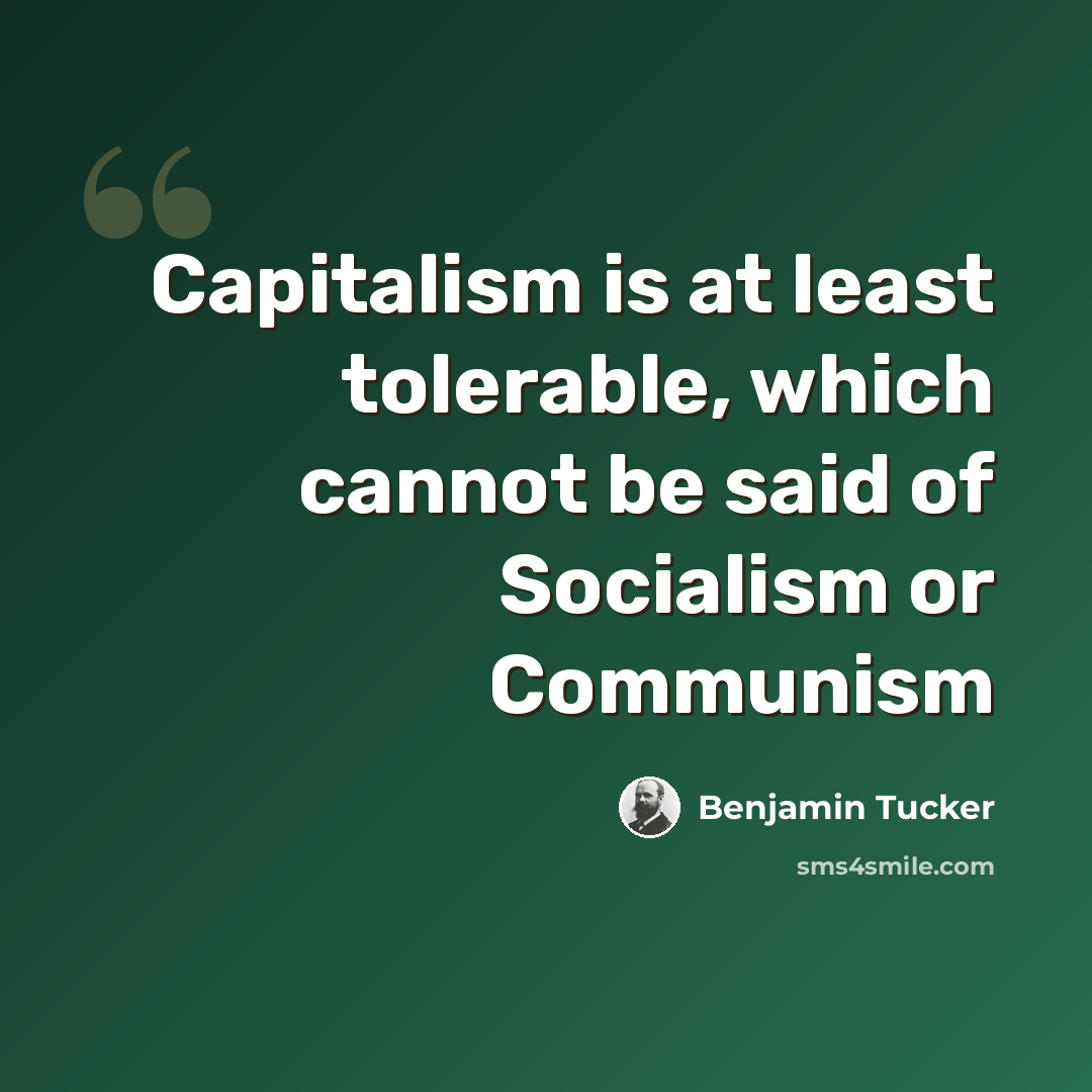 “Capitalism is at least tolerable, which cannot be said of Socialism or Communism” quote by Benjamin Tucker