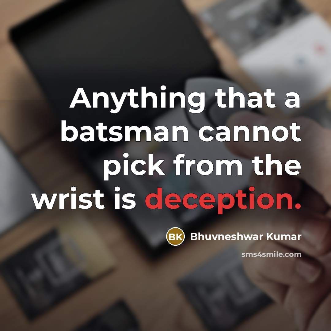 “Anything that a batsman cannot pick from the wrist is deception.” quote by Bhuvneshwar Kumar