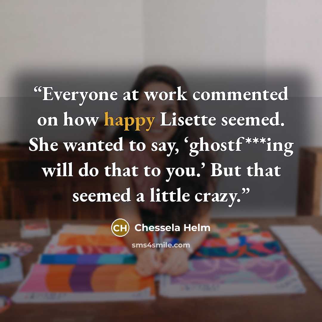 “Everyone at work commented on how happy Lisette seemed. She wanted to say, ‘ghostf***ing will do that to you.’ But that seemed a little crazy.” quote by Chessela Helm