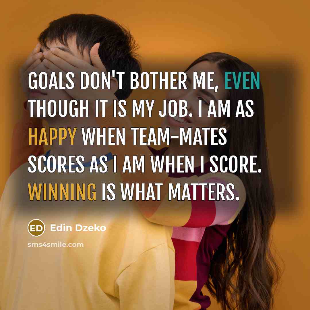 “Goals don't bother me, even though it is my job. I am as happy when team-mates scores as I am when I score. Winning is what matters.” quote by Edin Dzeko