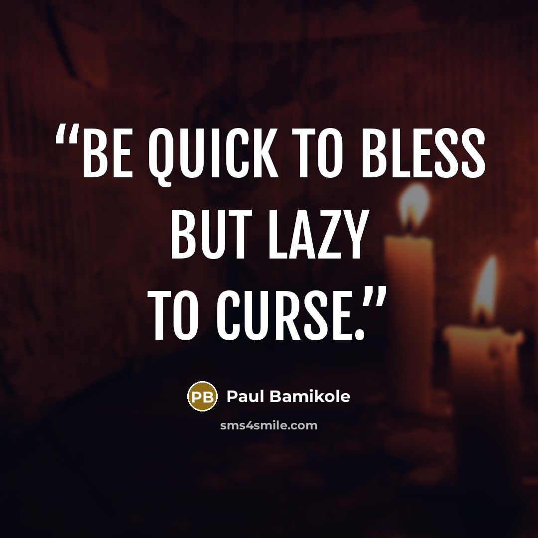 “Be quick to bless but lazy to curse.” quote by Paul Bamikole