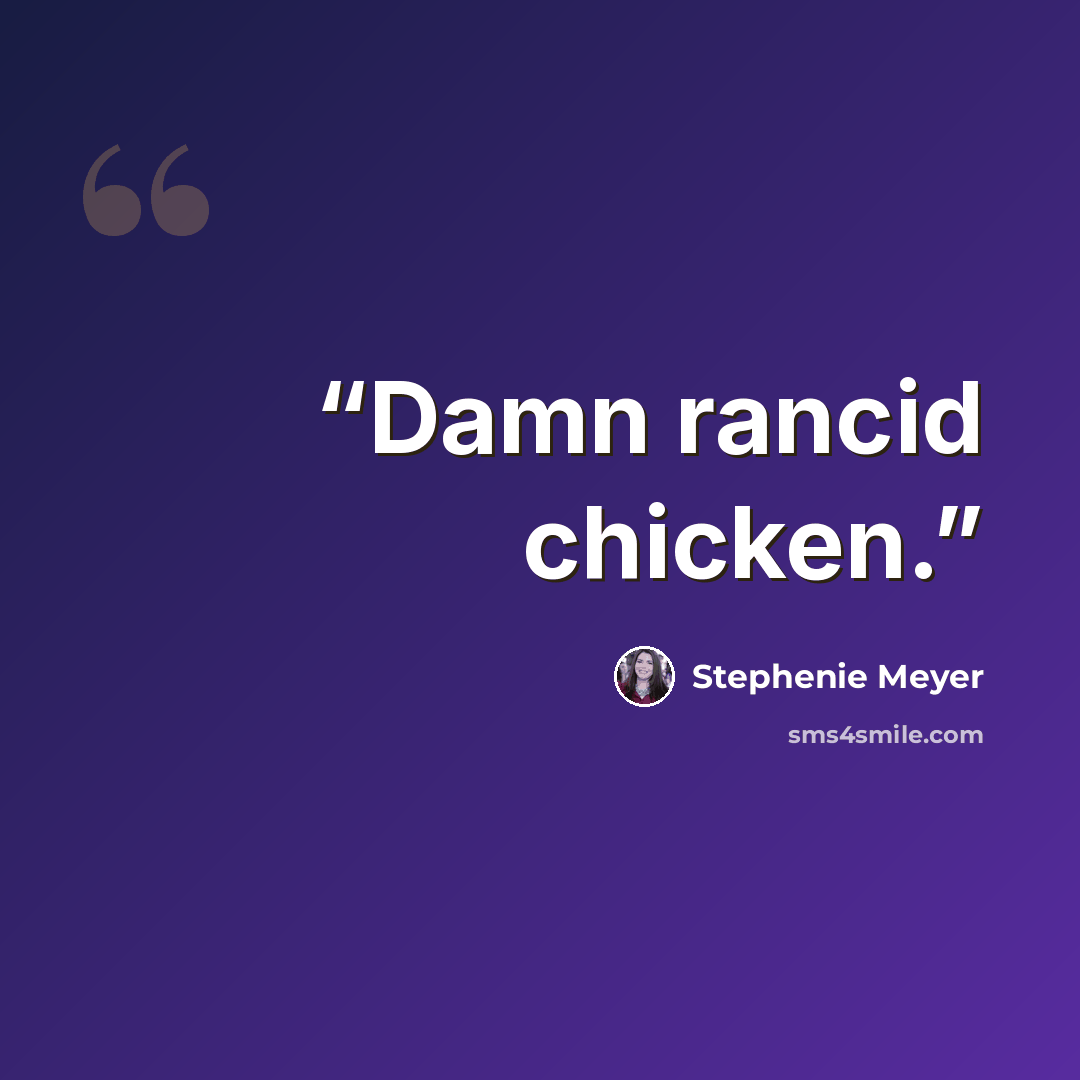 “Damn rancid chicken.” quote by Stephenie Meyer
