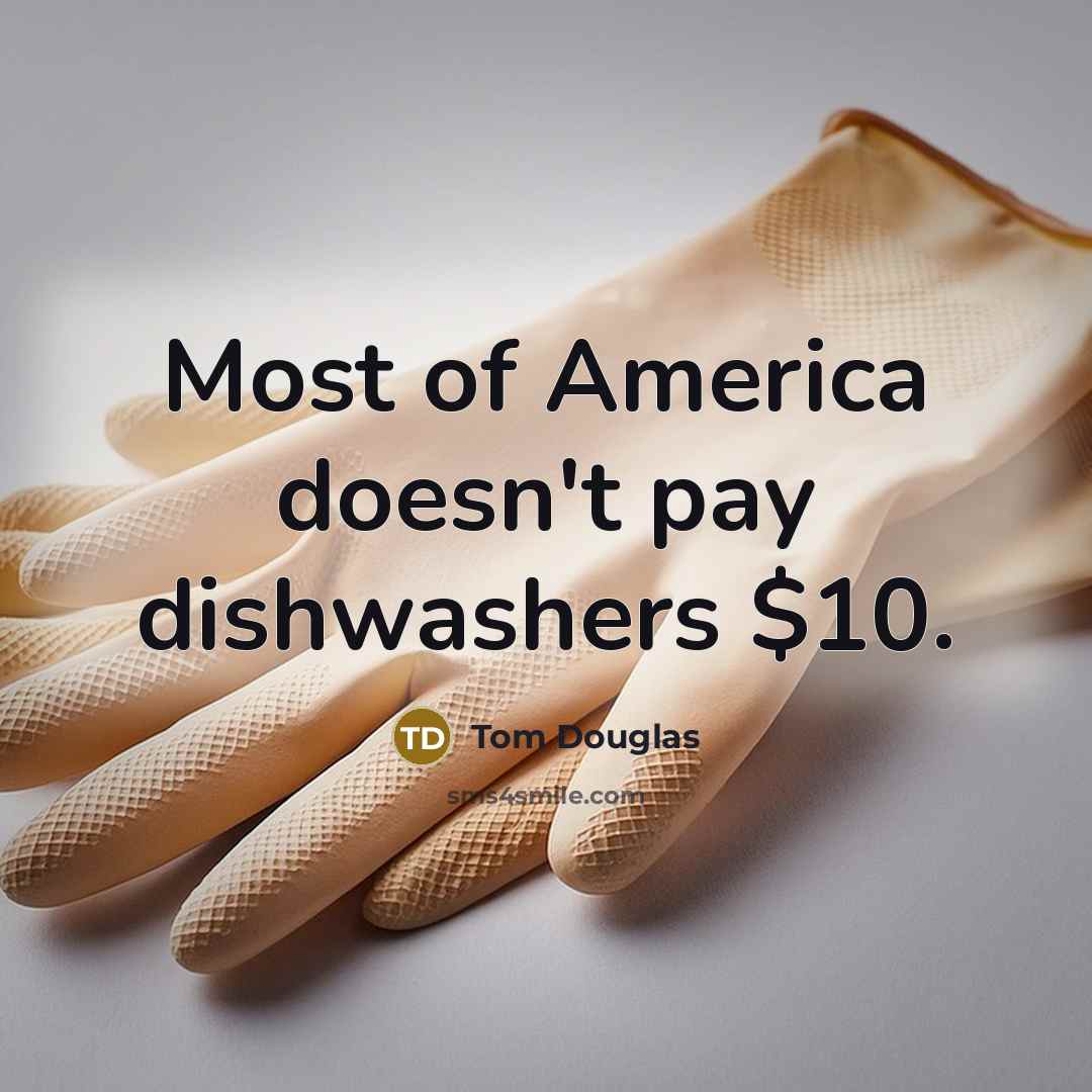 “Most of America doesn't pay dishwashers $10.” quote by Tom Douglas