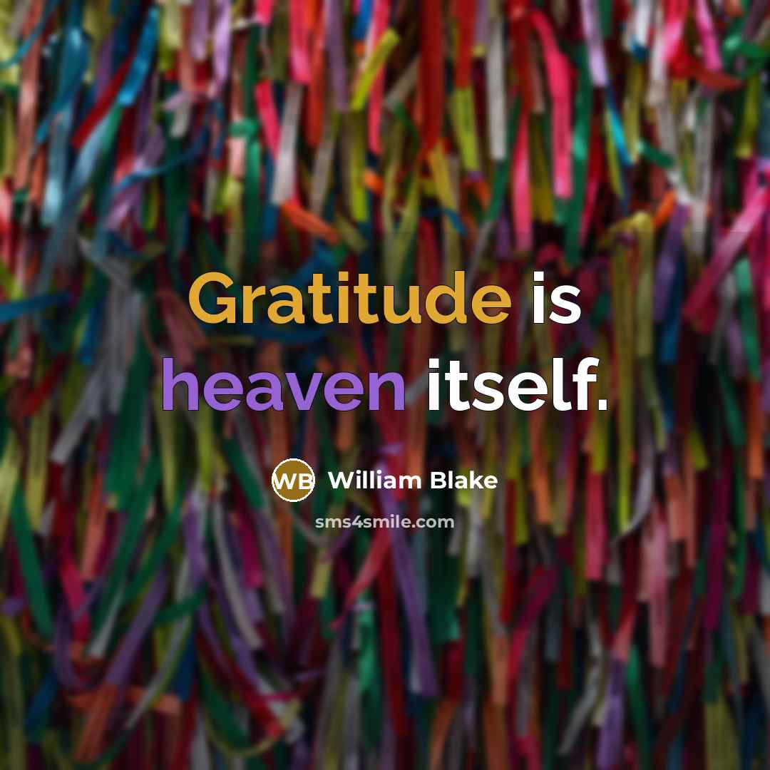 “Gratitude is heaven itself.” quote by William Blake