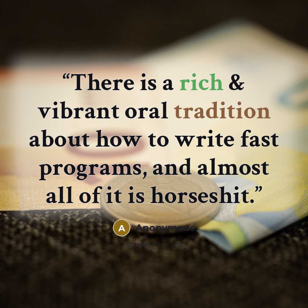“There is a rich & vibrant oral tradition about how to write fast programs, and almost all of it is horseshit.” quote by Anonymous