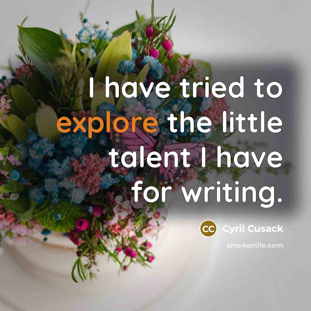 “I have tried to explore the little talent I have for writing.” quote by Cyril Cusack