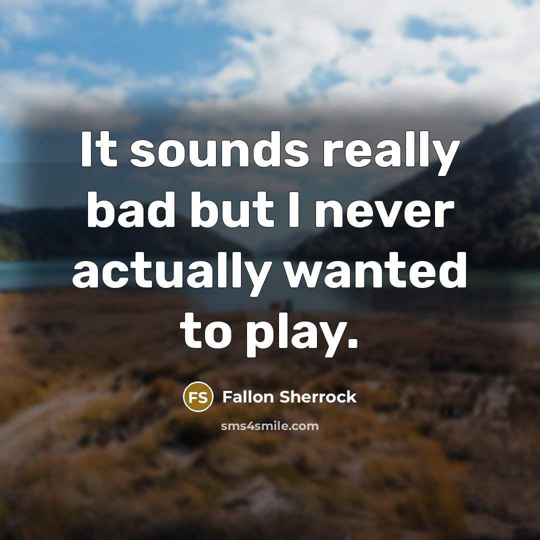 “It sounds really bad but I never actually wanted to play.” quote by Fallon Sherrock
