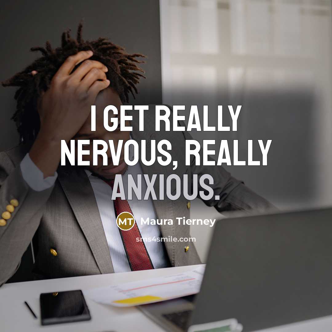“I get really nervous, really anxious.” quote by Maura Tierney
