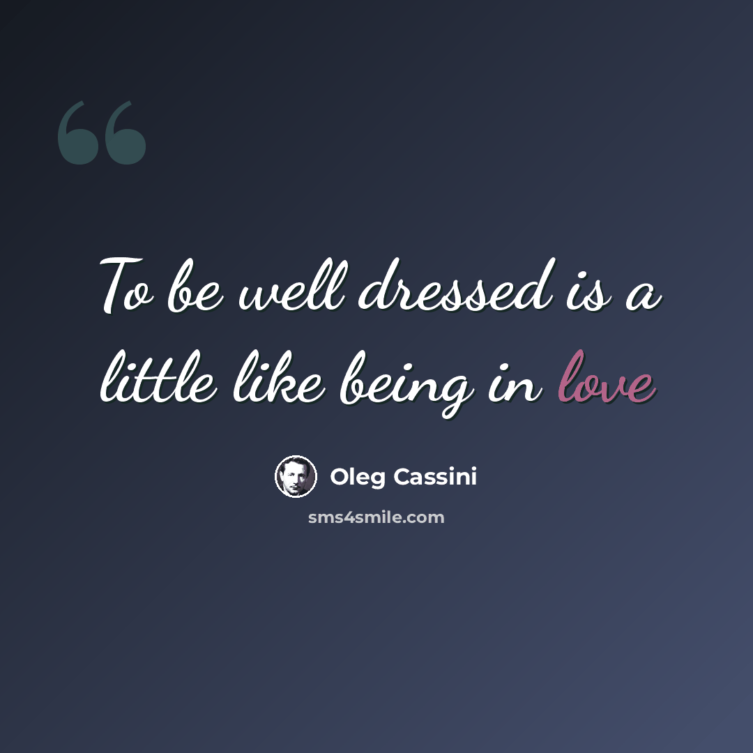“To be well dressed is a little like being in love” quote by Oleg Cassini