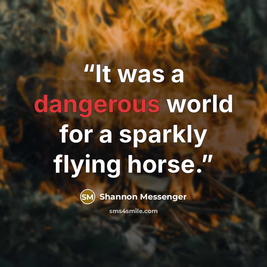 “It was a dangerous world for a sparkly flying horse.” quote by Shannon Messenger