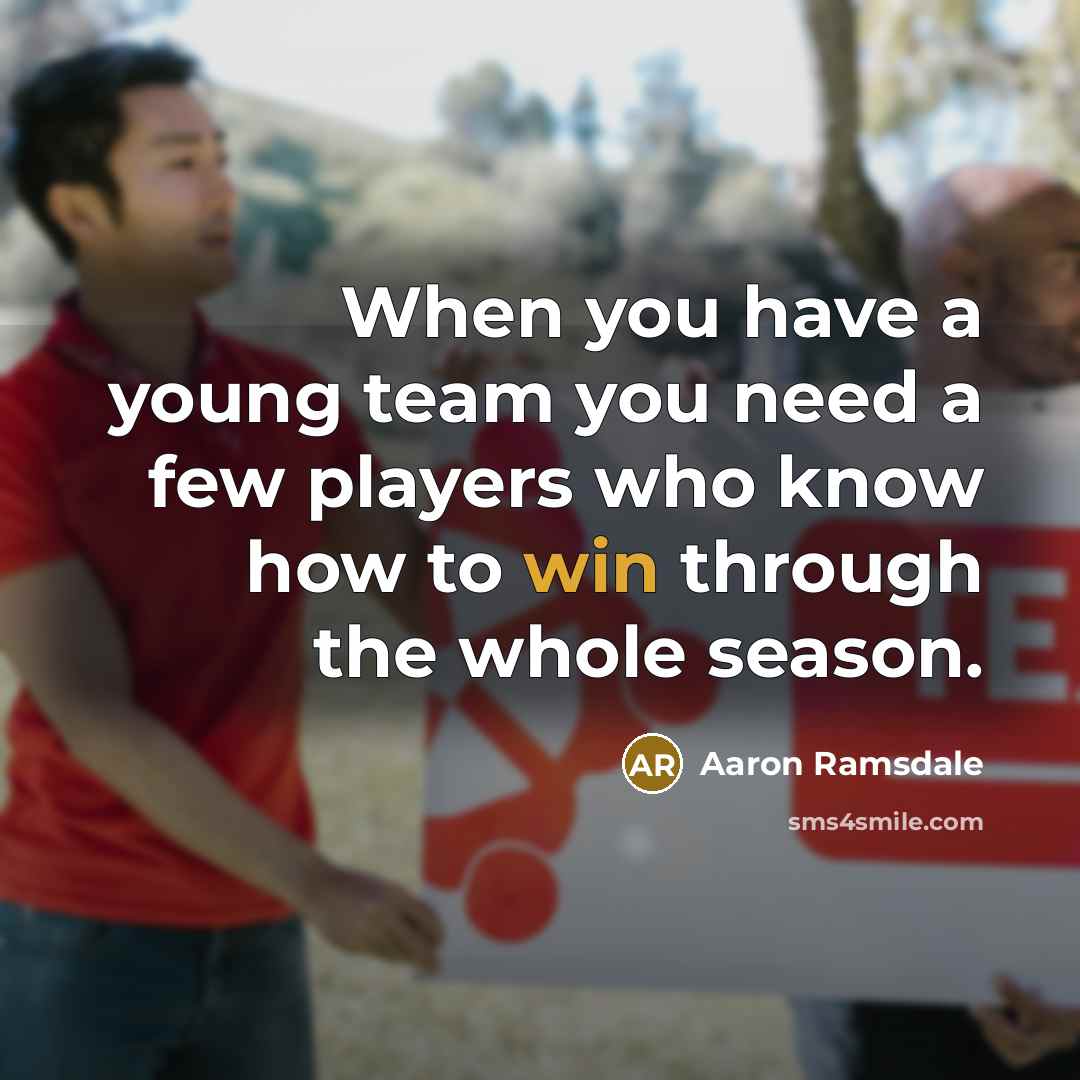 “When you have a young team you need a few players who know how to win through the whole season.” quote by Aaron Ramsdale