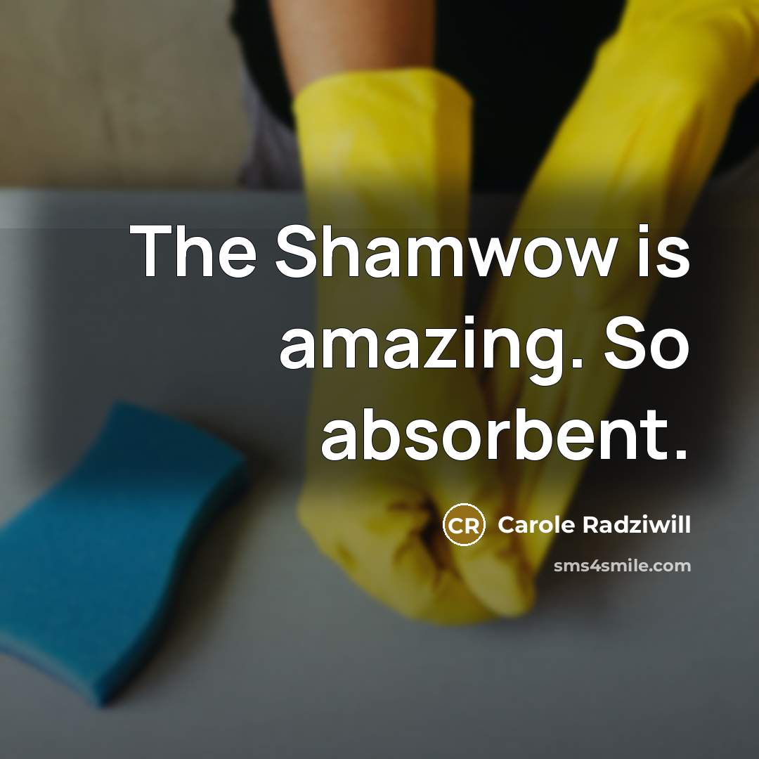 “The Shamwow is amazing. So absorbent.” quote by Carole Radziwill