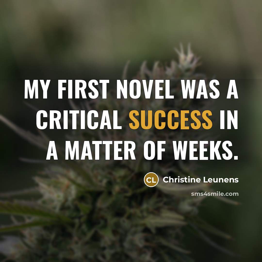 “My first novel was a critical success in a matter of weeks.” quote by Christine Leunens