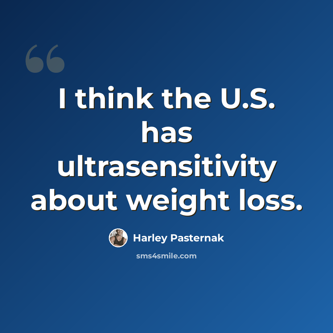 “I think the U.S. has ultrasensitivity about weight loss.” quote by Harley Pasternak