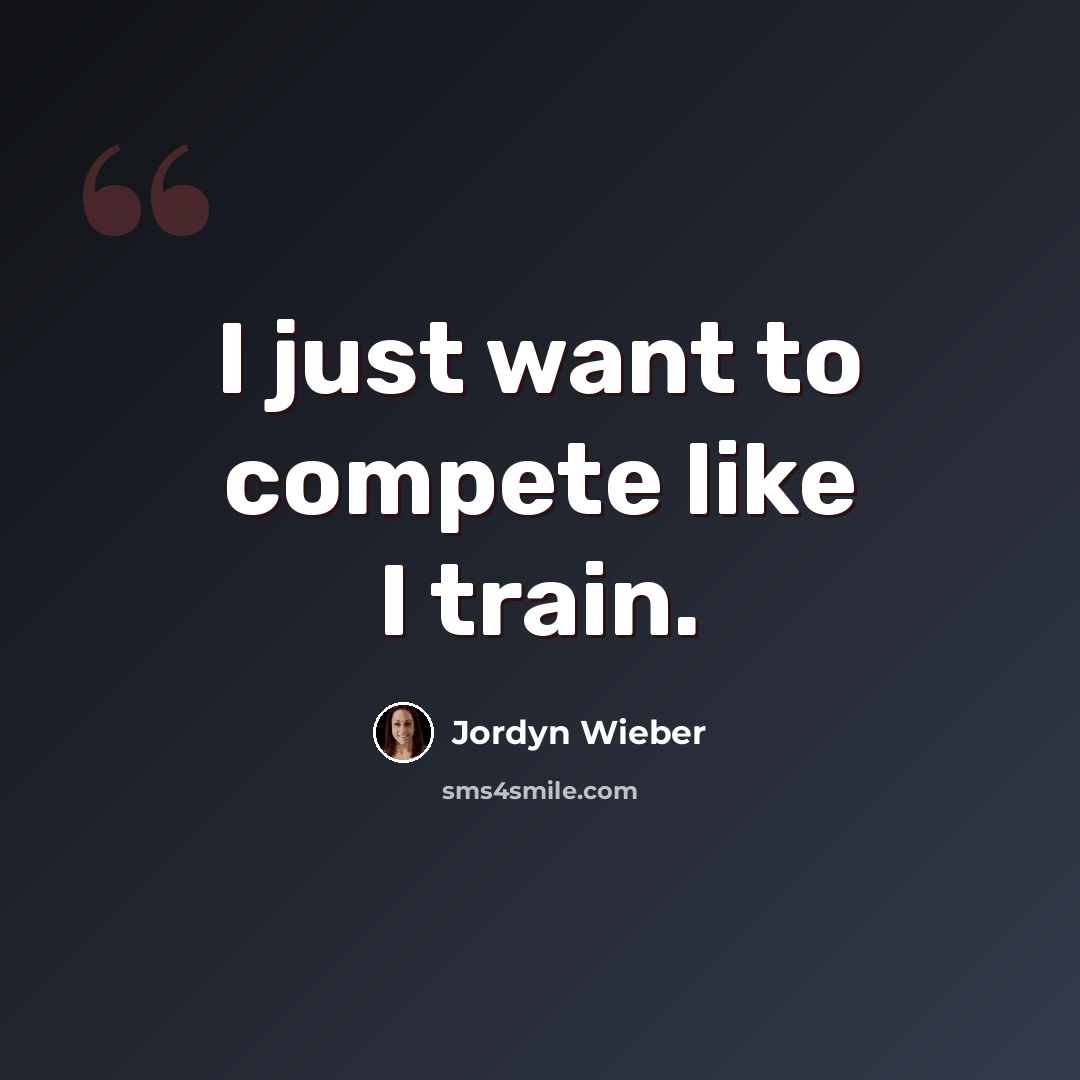 “I just want to compete like I train.” quote by Jordyn Wieber