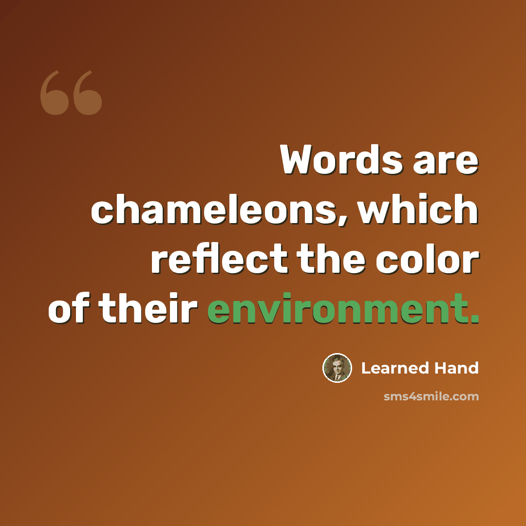 “Words are chameleons, which reflect the color of their environment.” quote by Learned Hand