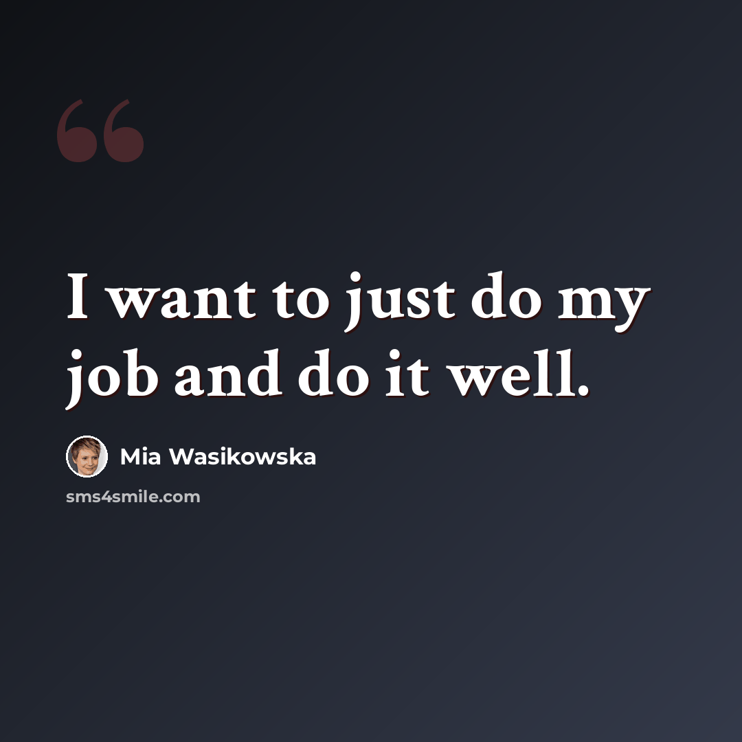 “I want to just do my job and do it well.” quote by Mia Wasikowska
