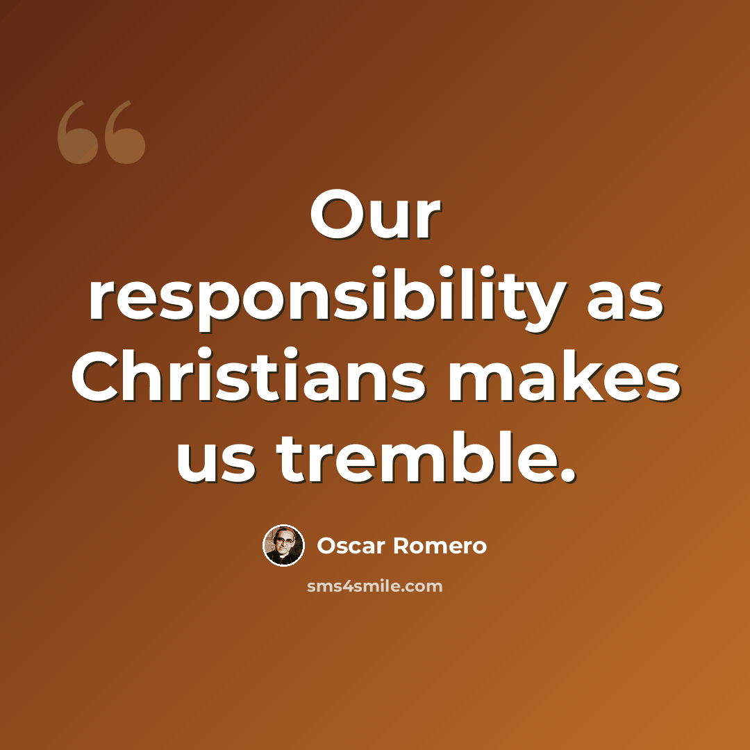“Our responsibility as Christians makes us tremble.” quote by Oscar Romero