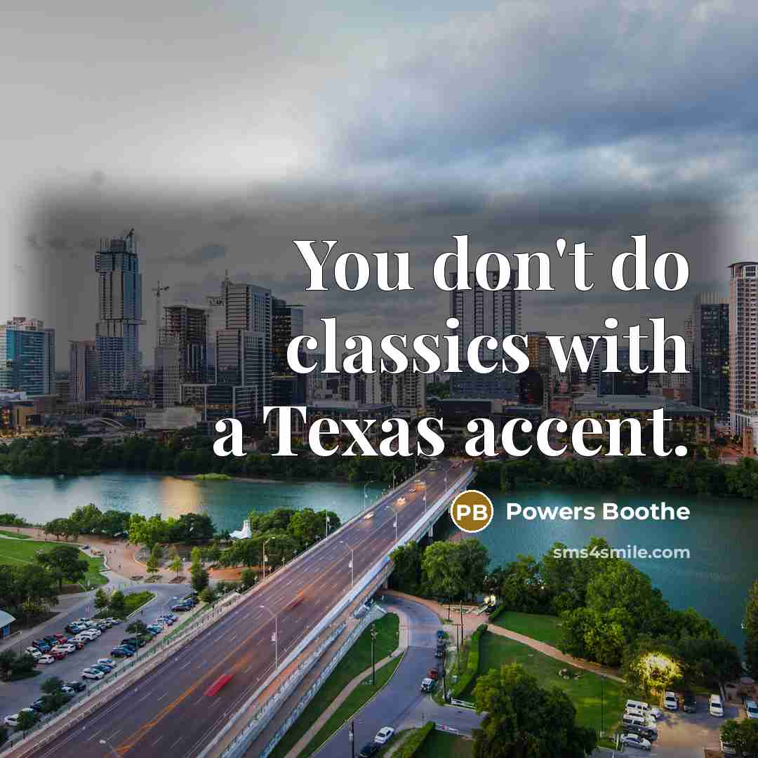 “You don't do classics with a Texas accent.” quote by Powers Boothe