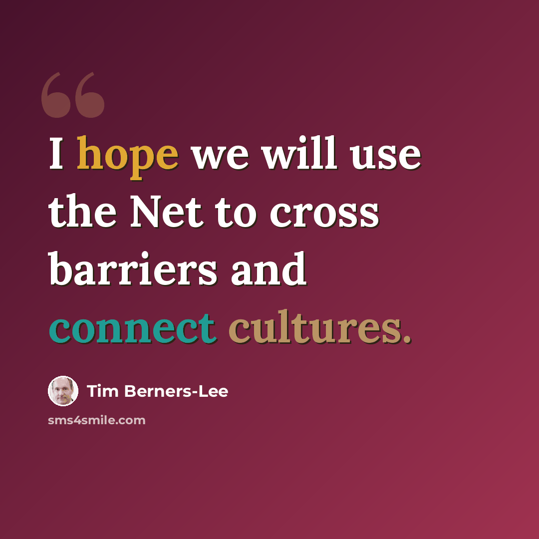 “I hope we will use the Net to cross barriers and connect cultures.” quote by Tim Berners-Lee