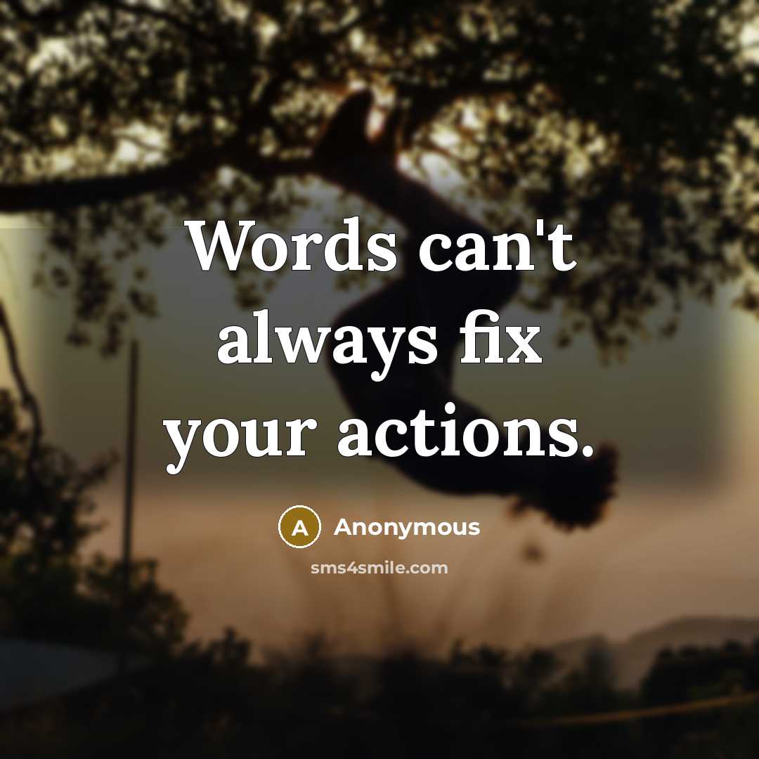 “Words can't always fix your actions.” quote by Anonymous