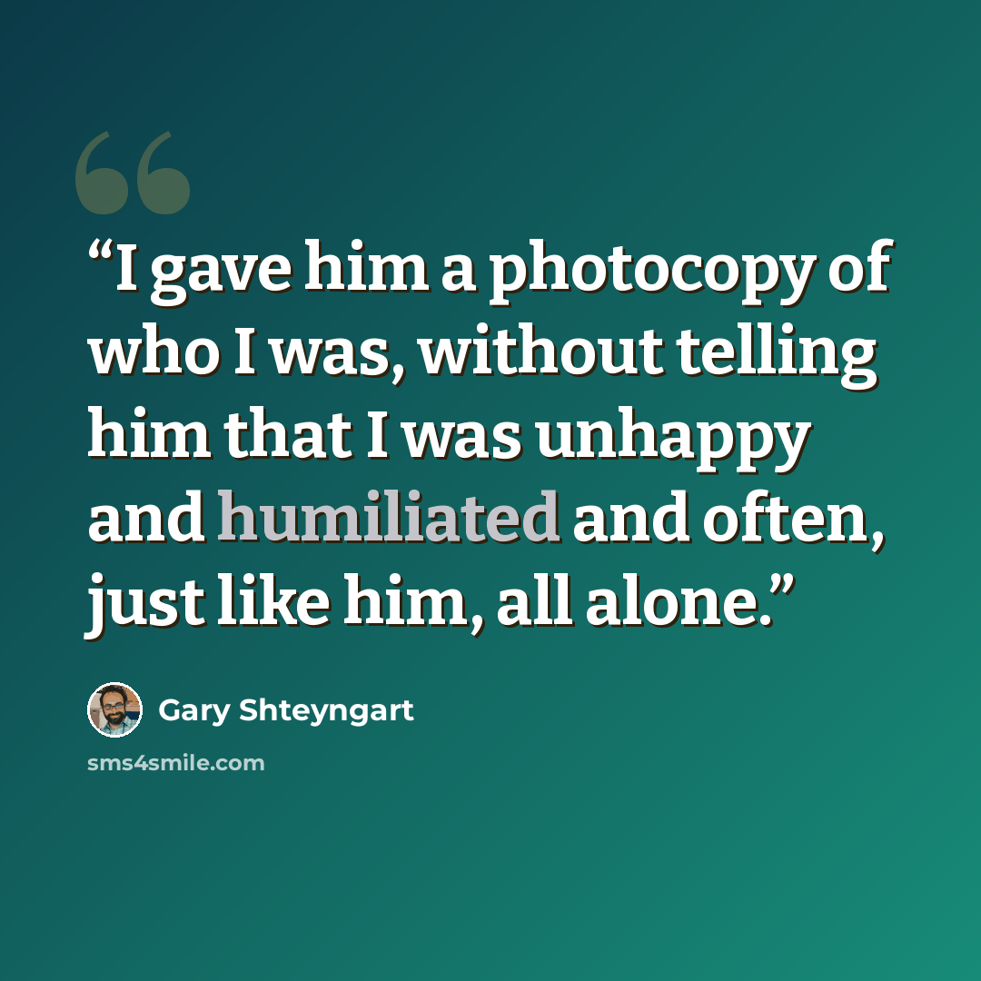 “I gave him a photocopy of who I was, without telling him that I was unhappy and humiliated and often, just like him, all alone.” quote by Gary Shteyngart
